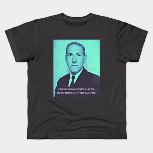 H.P. Lovecraft portrait and quote:: Creative minds are uneven, and the best of fabrics have their dull spots. Kids T-Shirt
